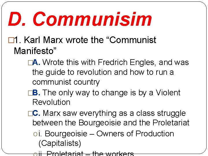 D. Communisim � 1. Karl Marx wrote the “Communist Manifesto” �A. Wrote this with