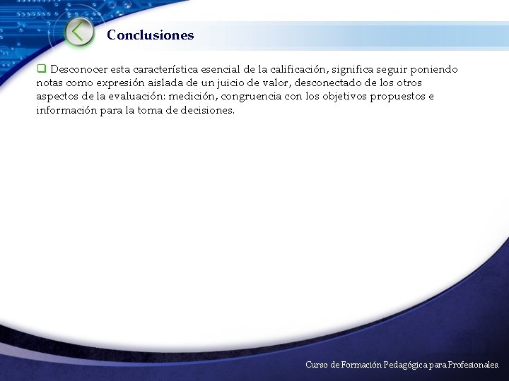 Conclusiones q Desconocer esta característica esencial de la calificación, significa seguir poniendo notas como