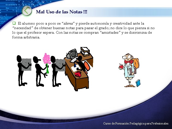 Mal Uso de las Notas !!! q El alumno poco a poco se “aliena”