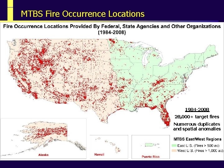 MTBS Fire Occurrence Locations 1984 -2008 28, 000+ target fires Numerous duplicates fires and