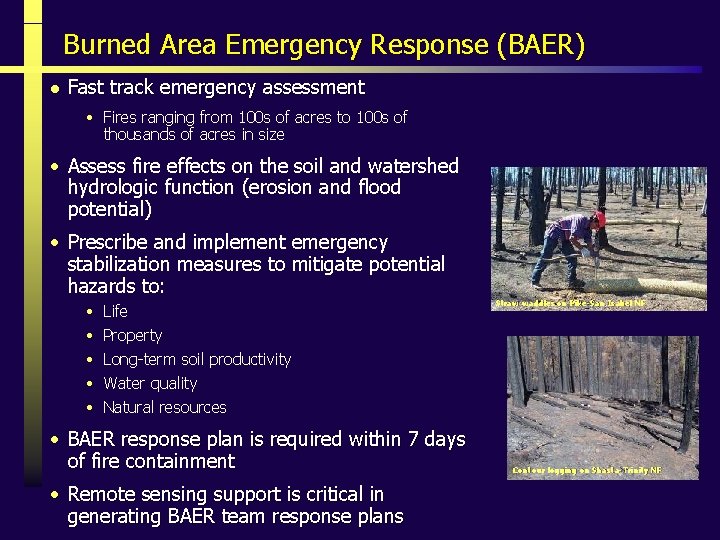 Burned Area Emergency Response (BAER) l Fast track emergency assessment • Fires ranging from