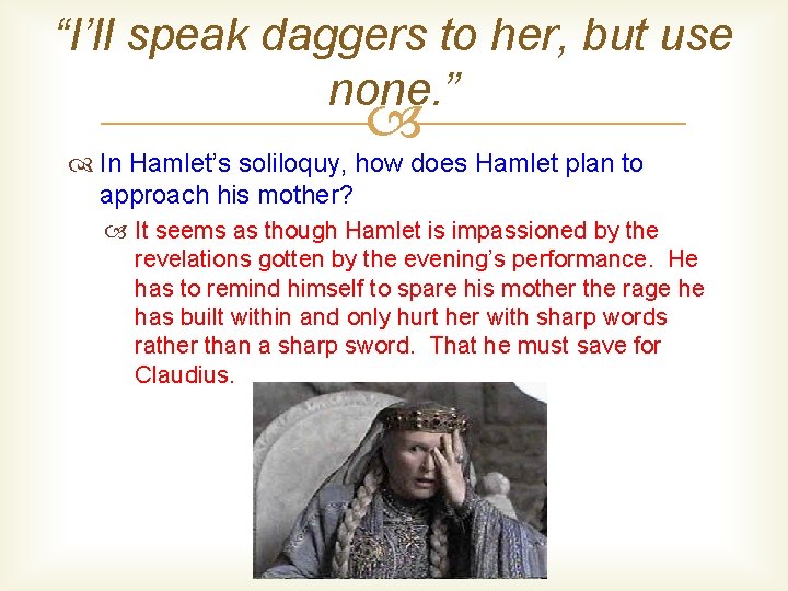 “I’ll speak daggers to her, but use none. ” In Hamlet’s soliloquy, how does