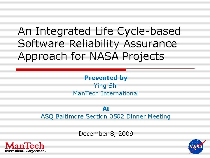 An Integrated Life Cycle-based Software Reliability Assurance Approach for NASA Projects Presented by Ying