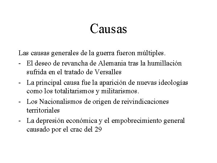 Causas Las causas generales de la guerra fueron múltiples. - El deseo de revancha