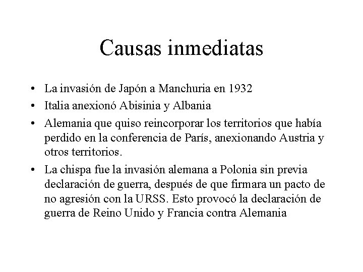 Causas inmediatas • La invasión de Japón a Manchuria en 1932 • Italia anexionó