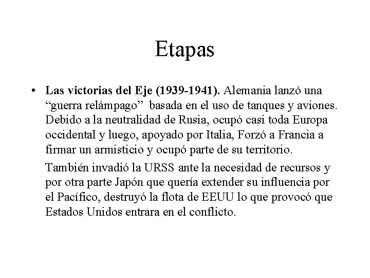 Etapas • Las victorias del Eje (1939 -1941). Alemania lanzó una “guerra relámpago” basada