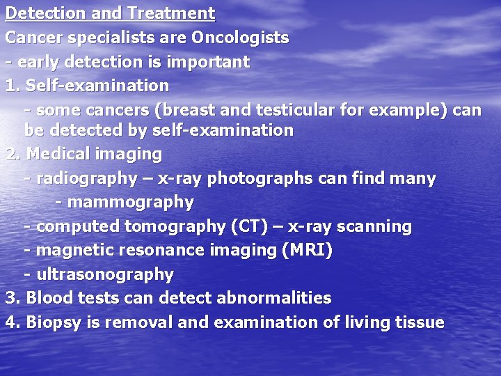 Detection and Treatment Cancer specialists are Oncologists - early detection is important 1. Self-examination