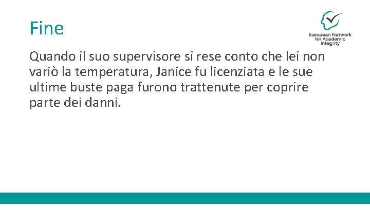 Fine Quando il suo supervisore si rese conto che lei non variò la temperatura,