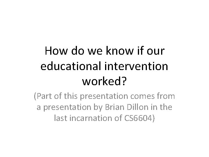 How do we know if our educational intervention worked? (Part of this presentation comes