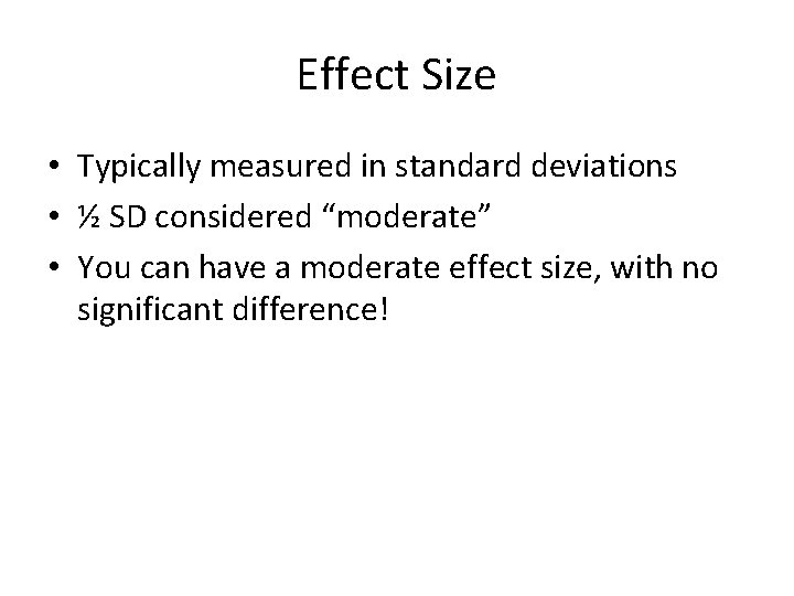 Effect Size • Typically measured in standard deviations • ½ SD considered “moderate” •