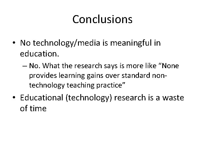 Conclusions • No technology/media is meaningful in education. – No. What the research says