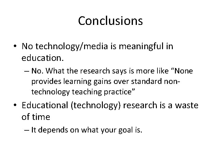 Conclusions • No technology/media is meaningful in education. – No. What the research says