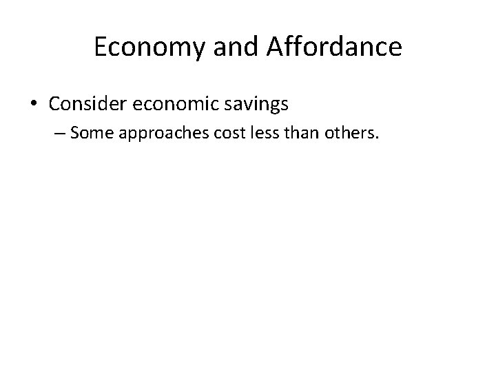 Economy and Affordance • Consider economic savings – Some approaches cost less than others.