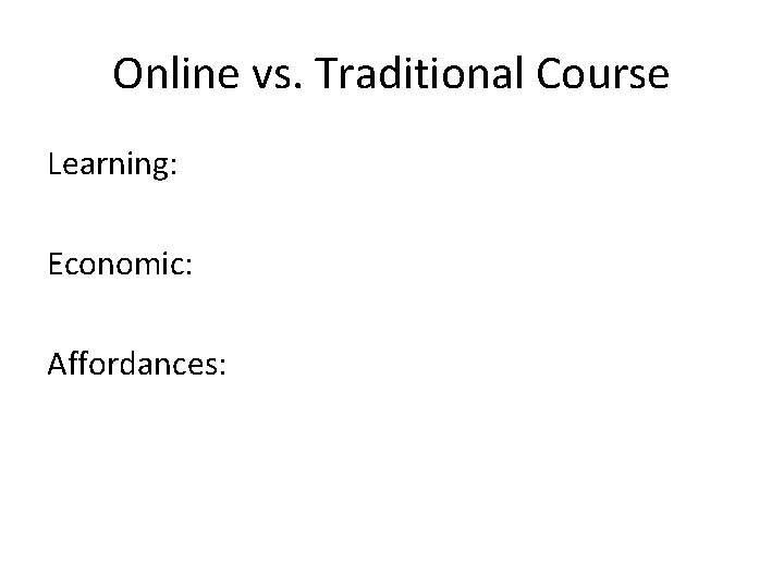 Online vs. Traditional Course Learning: Economic: Affordances: 