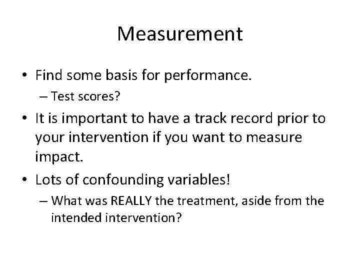 Measurement • Find some basis for performance. – Test scores? • It is important