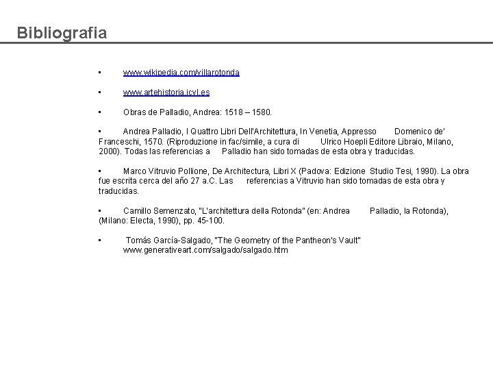 Bibliografia • www. wikipedia. com/villarotonda • www. artehistoria. jcyl. es • Obras de Palladio,