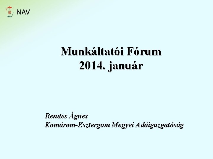 Munkáltatói Fórum 2014. január Rendes Ágnes Komárom-Esztergom Megyei Adóigazgatóság 