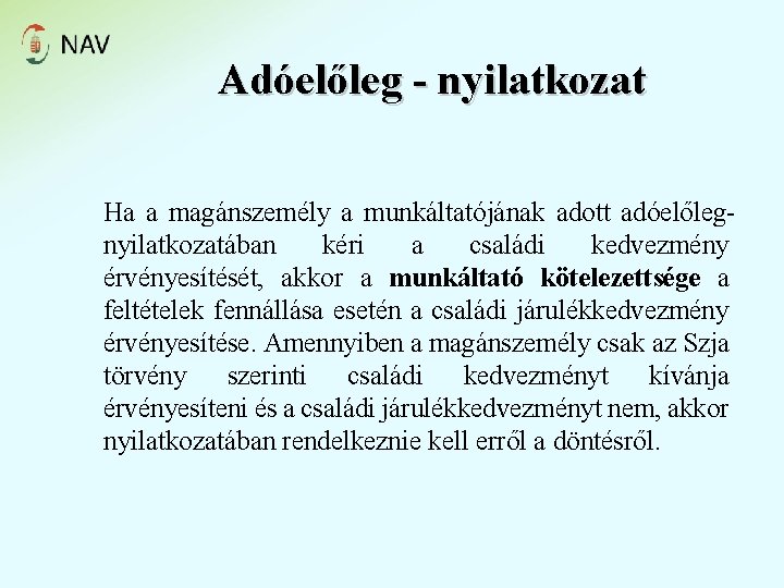 Adóelőleg - nyilatkozat Ha a magánszemély a munkáltatójának adott adóelőlegnyilatkozatában kéri a családi kedvezmény