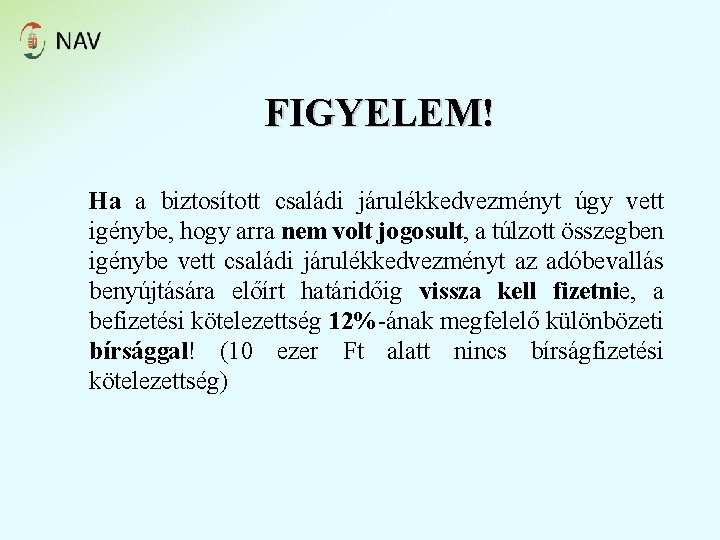 FIGYELEM! Ha a biztosított családi járulékkedvezményt úgy vett igénybe, hogy arra nem volt jogosult,