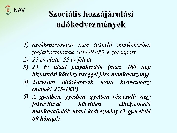 Szociális hozzájárulási adókedvezmények 1) Szakképzettséget nem igénylő munkakörben foglalkoztatottak (FEOR-08) 9. főcsoport 2) 25