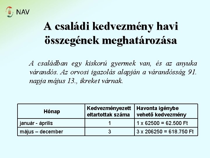 A családi kedvezmény havi összegének meghatározása A családban egy kiskorú gyermek van, és az