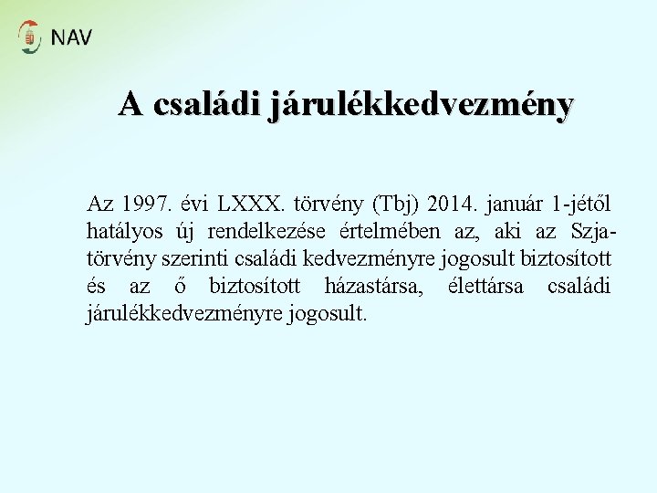 A családi járulékkedvezmény Az 1997. évi LXXX. törvény (Tbj) 2014. január 1 -jétől hatályos