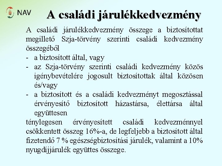 A családi járulékkedvezmény összege a biztosítottat megillető Szja-törvény szerinti családi kedvezmény összegéből - a