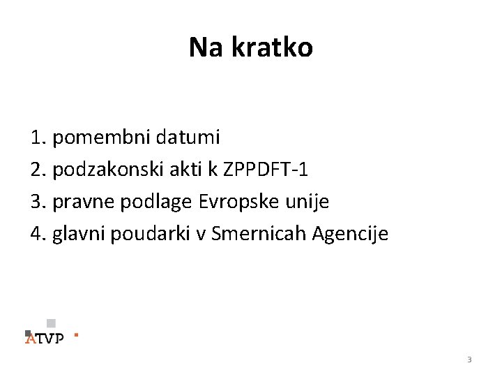 Na kratko 1. pomembni datumi 2. podzakonski akti k ZPPDFT-1 3. pravne podlage Evropske