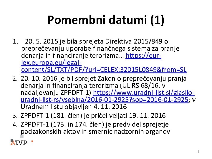 Pomembni datumi (1) 1. 20. 5. 2015 je bila sprejeta Direktiva 2015/849 o preprečevanju