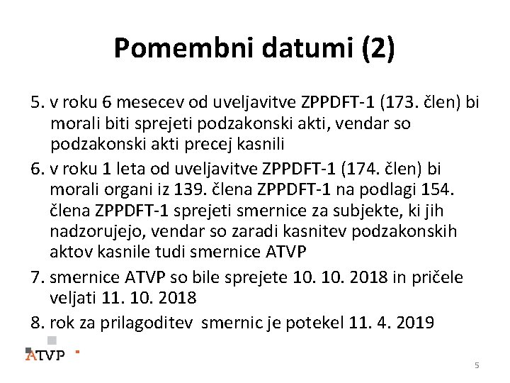 Pomembni datumi (2) 5. v roku 6 mesecev od uveljavitve ZPPDFT-1 (173. člen) bi