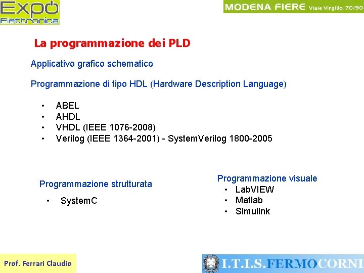 La programmazione dei PLD Applicativo grafico schematico Programmazione di tipo HDL (Hardware Description Language)