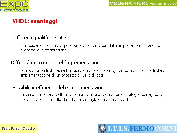 VHDL: svantaggi Differenti qualità di sintesi L’efficacia della sintesi può variare a seconda delle