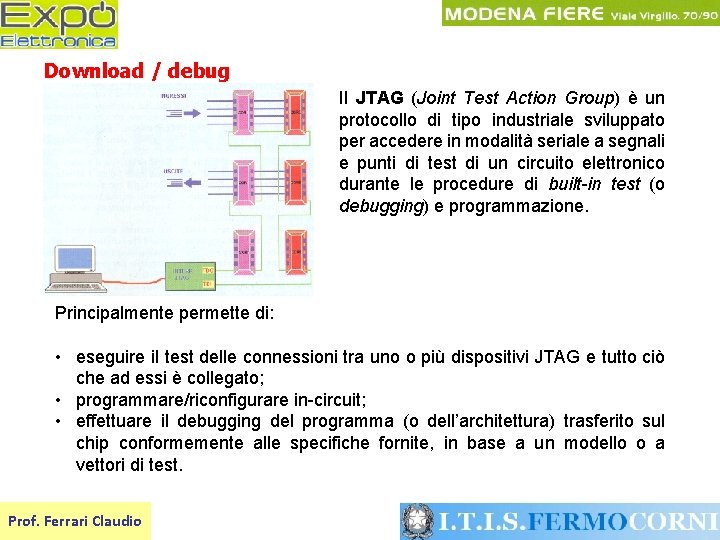 Download / debug Il JTAG (Joint Test Action Group) è un protocollo di tipo