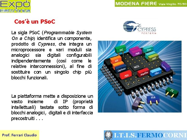 Cos’è un PSo. C La sigla PSo. C (Programmable System On a Chip) identifica