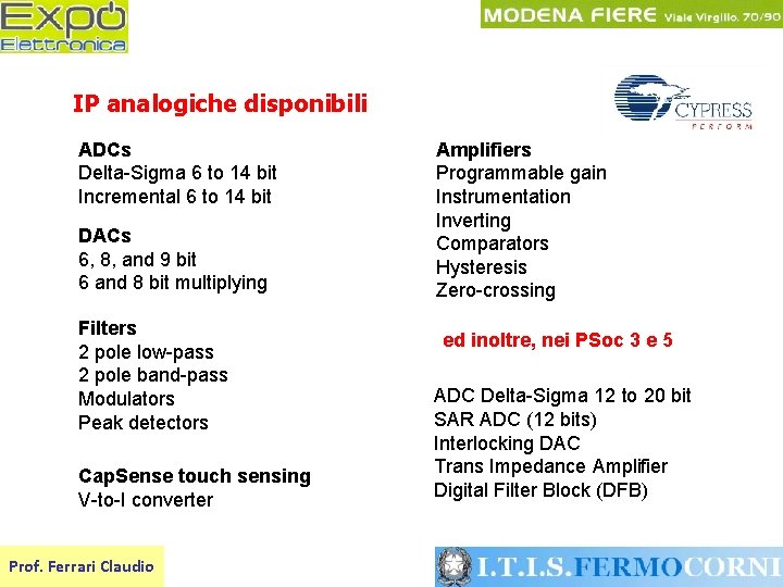 IP analogiche disponibili ADCs Delta-Sigma 6 to 14 bit Incremental 6 to 14 bit
