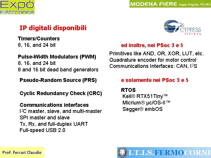 IP digitali disponibili Timers/Counters 8, 16, and 24 bit Pulse-Width Modulators (PWM) 8, 16,