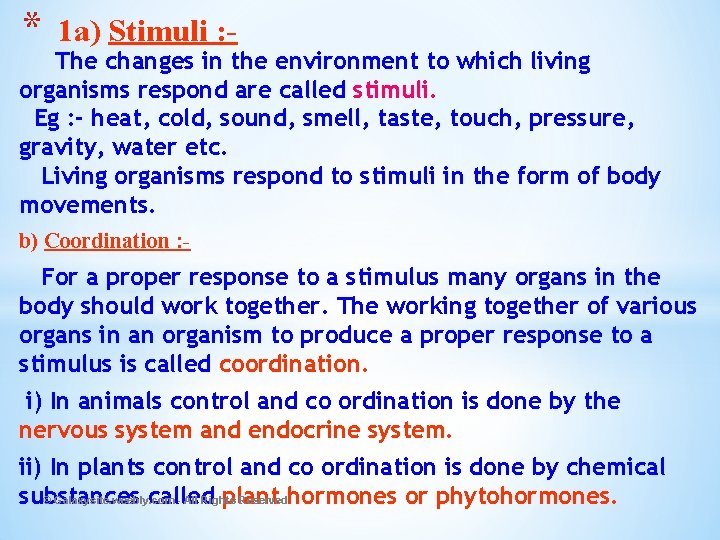 * 1 a) Stimuli : - The changes in the environment to which living