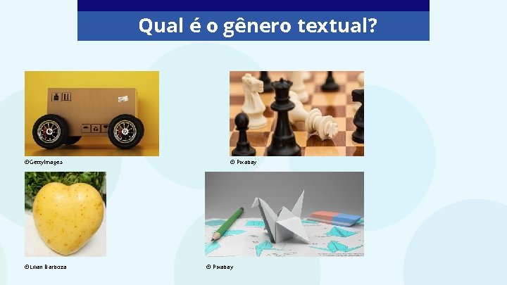 Qual é o gênero textual? ©Getty. Images ©Lilian Barboza © Pixabay 