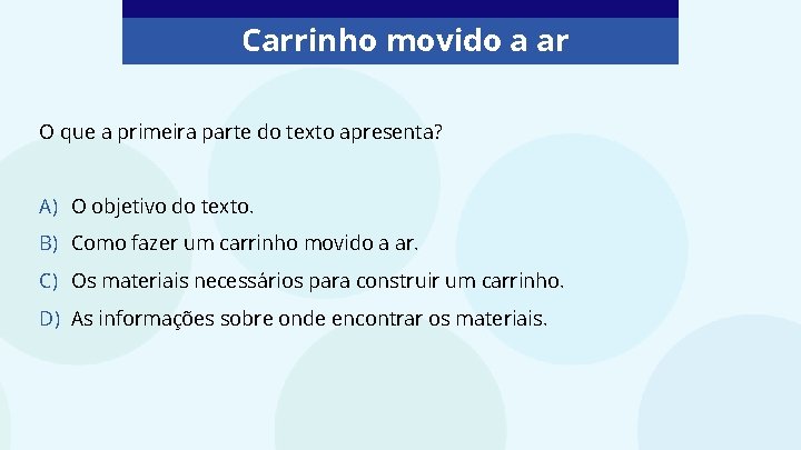 Carrinho movido a ar O que a primeira parte do texto apresenta? A) O