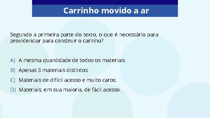 Carrinho movido a ar Segundo a primeira parte do texto, o que é necessário