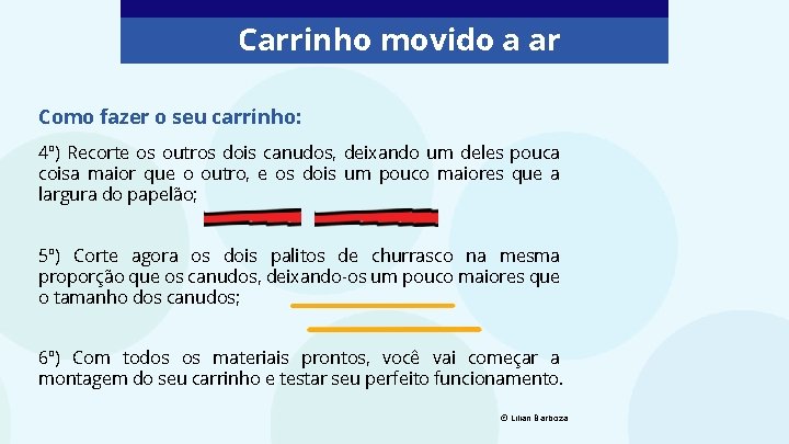 Carrinho movido a ar Como fazer o seu carrinho: 4º) Recorte os outros dois