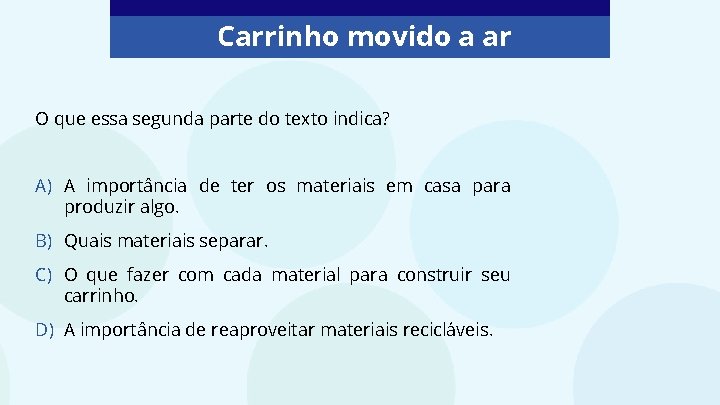 Carrinho movido a ar O que essa segunda parte do texto indica? A) A