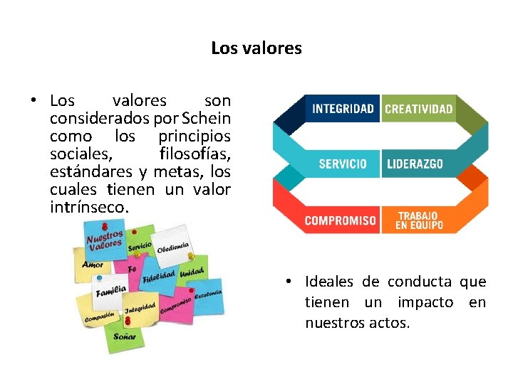 Los valores • Los valores son considerados por Schein como los principios sociales, filosofías,