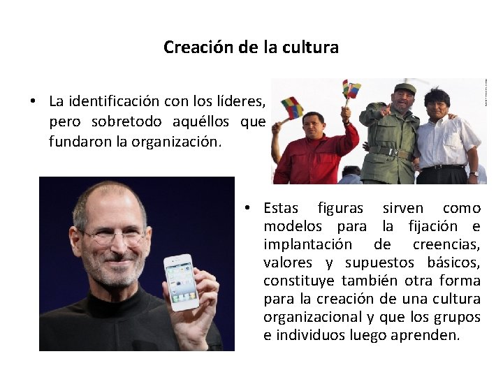 Creación de la cultura • La identificación con los líderes, pero sobretodo aquéllos que