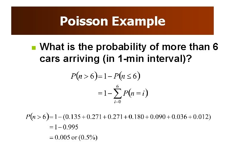 Poisson Example n What is the probability of more than 6 cars arriving (in Poisson Example n What is the probability of more than 6 cars arriving (in