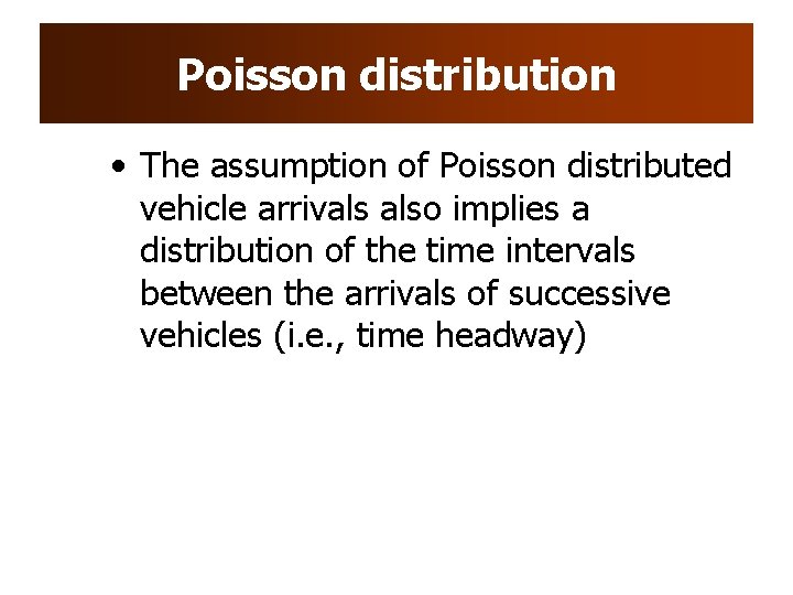 Poisson distribution • The assumption of Poisson distributed vehicle arrivals also implies a distribution Poisson distribution • The assumption of Poisson distributed vehicle arrivals also implies a distribution
