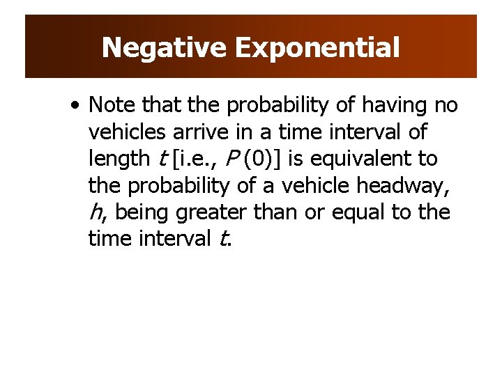 Negative Exponential • Note that the probability of having no vehicles arrive in a Negative Exponential • Note that the probability of having no vehicles arrive in a