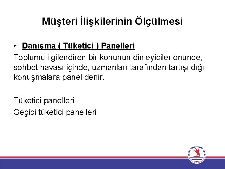 Müşteri İlişkilerinin Ölçülmesi • Danışma ( Tüketici ) Panelleri Toplumu ilgilendiren bir konunun dinleyiciler