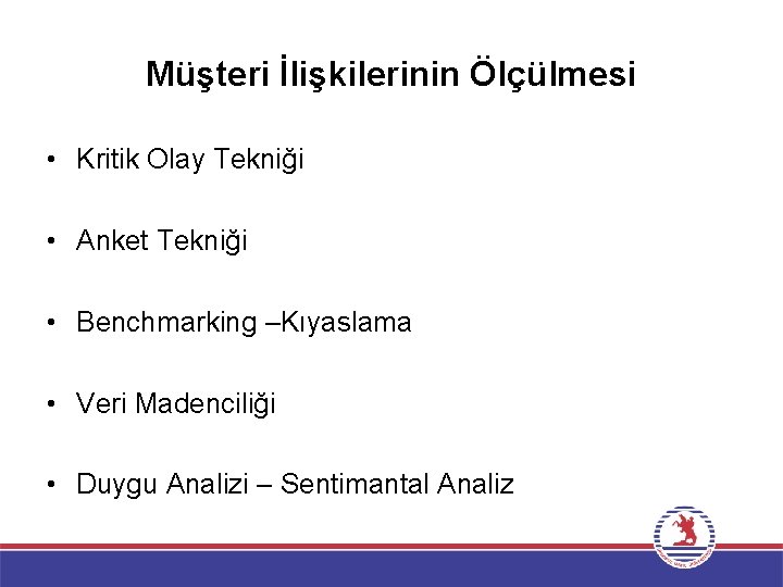 Müşteri İlişkilerinin Ölçülmesi • Kritik Olay Tekniği • Anket Tekniği • Benchmarking –Kıyaslama •