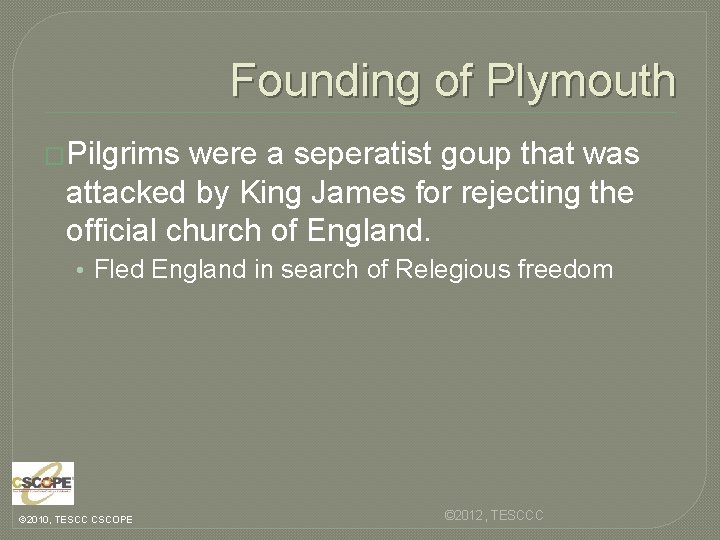 Founding of Plymouth �Pilgrims were a seperatist goup that was attacked by King James